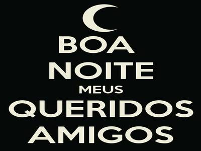 boa noite meus queridos amigos