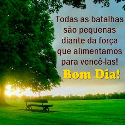 bom dia que possamos vencer as batalhas