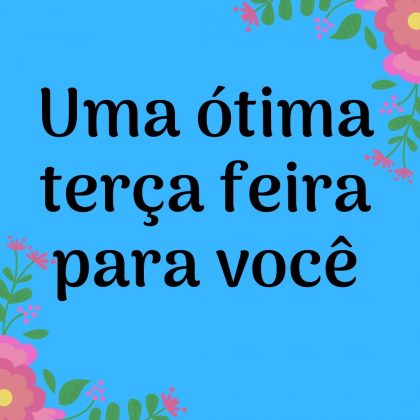 otima terça feira